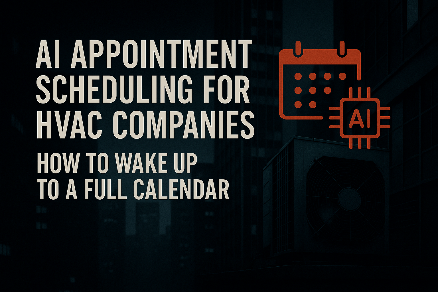 AI Appointment Scheduling for HVAC Companies — How to Wake Up to a Full Calendar